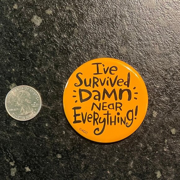"I've Survived Damn Near Everything!" Button/Pin (Unisex) - Picture 2 of 3